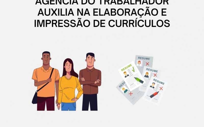 AGÊNCIA DO TRABALHADOR AUXILIA NA ELABORAÇÃO E IMPRESSÃO DE CURRÍCULOS